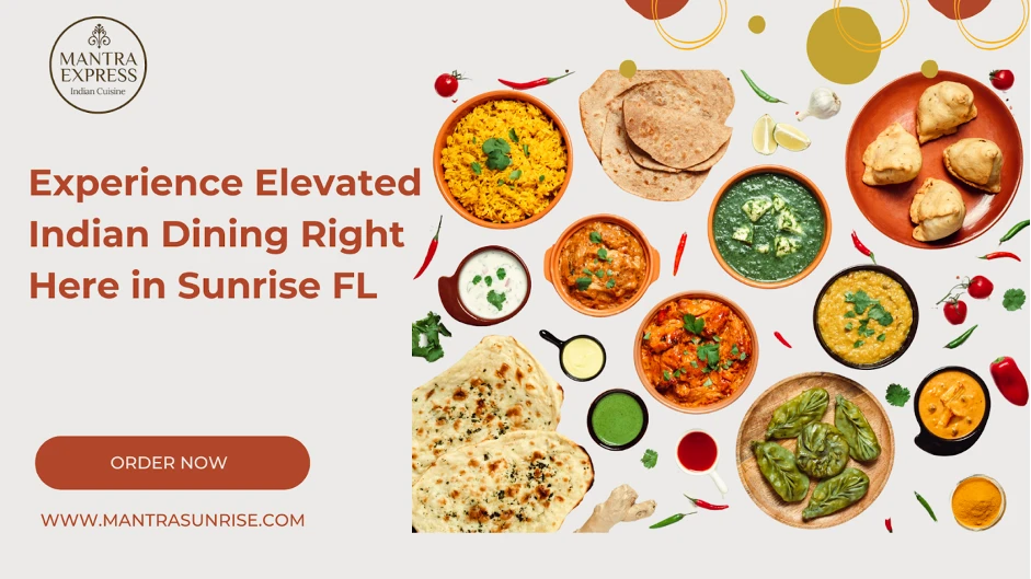 Experience Elevated Indian Dining Right Here in Sunrise FL